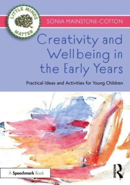 Creativity and Wellbeing in the Early Years: Practical Ideas and Activities for Young Children (Mainstone-Cotton Sonia)(Paperback)