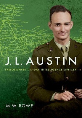 J. L. Austin: Philosopher and D-Day Intelligence Officer (Rowe M. W.)(Pevná vazba)