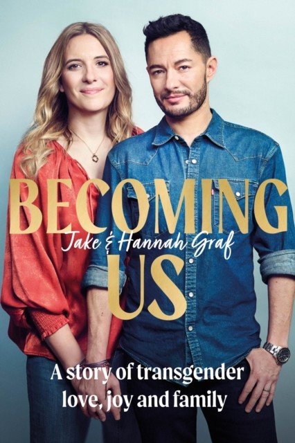 Becoming Us - The inspiring memoir of transgender joy, love and family (Graf Jake)(Pevná vazba)