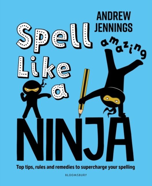 Spell Like a Ninja - Top tips, rules and remedies to supercharge your spelling (Jennings Andrew)(Paperback / softback)
