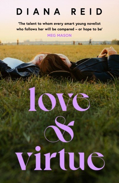 Love & Virtue - 'The new Sally Rooney - you're certain of it by the end of page one' Meg Mason (Reid Diana)(Paperback / softback)