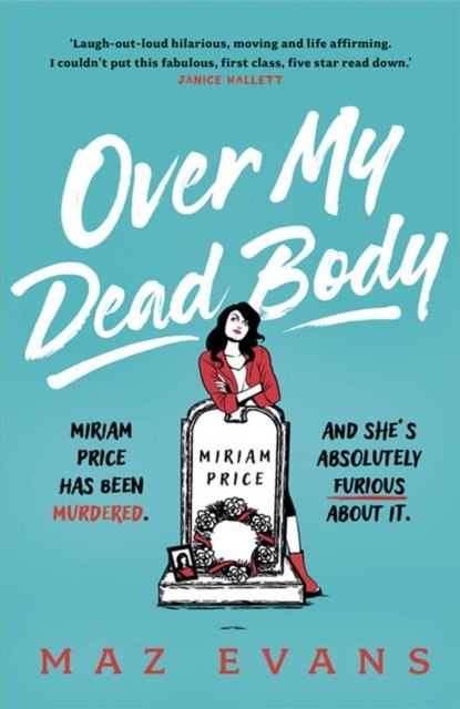 Over My Dead Body - Dr Miriam Price has been murdered. And she's absolutely furious about it. (Evans Maz)(Paperback)