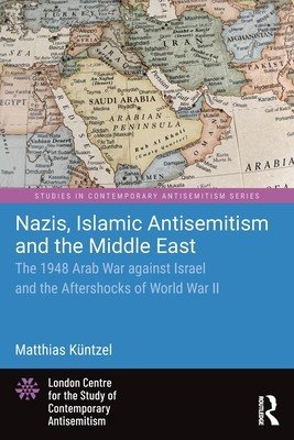 Nazis, Islamic Antisemitism and the Middle East: The 1948 Arab War against Israel and the Aftershocks of World War II (Kntzel Matthias)(Paperback)
