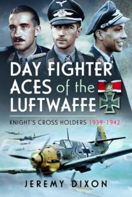 Day Fighter Aces of the Luftwaffe: Knight's Cross Holders 1939-1942 (Dixon Jeremy)(Pevná vazba)