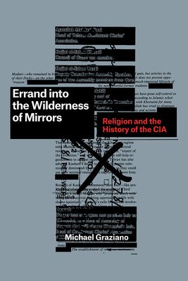 Errand Into the Wilderness of Mirrors: Religion and the History of the CIA (Graziano Michael)(Paperback)