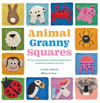 Animal Granny Squares: 40 Cute Crochet Blocks to Make Into Decorations, Homewares, Blankets and More (Morgan Leonie)(Paperback)