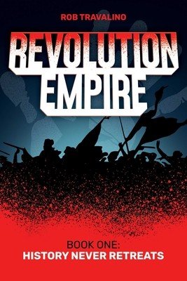 Revolution Empire: Book One: History Never Retreats (Travalino Rob)(Paperback)