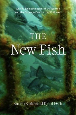 The New Fish: The Truth about Farmed Salmon and the Consequences We Can No Longer Ignore (Saetre Simen)(Paperback)