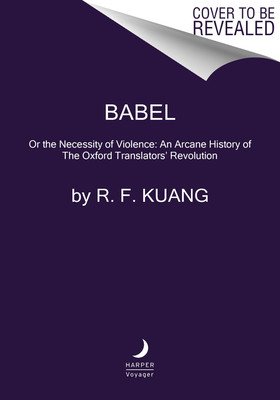 Babel: Or the Necessity of Violence: An Arcane History of the Oxford Translators' Revolution (Kuang R. F.)(Pevná vazba)