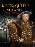 Kings & Queens of England: A Dark History - 1066 to the Present Day (Ralph Lewis Brenda)(Pevná vazba)