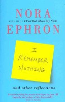I Remember Nothing and other reflections - Memories and wisdom from the iconic writer and director (Ephron Nora)(Paperback / softback)