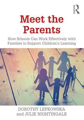 Meet the Parents: How Schools Can Work Effectively with Families to Support Children's Learning (Lepkowska Dorothy)(Paperback)