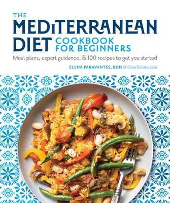 The Mediterranean Diet Cookbook for Beginners: Meal Plans, Expert Guidance, and 100 Recipes to Get You Started (Paravantes Elena)(Paperback)
