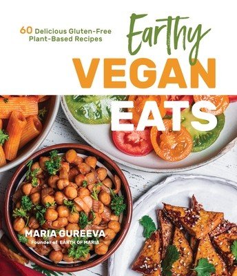 Earthy Vegan Eats: 60 Delicious Gluten-Free Plant-Based Recipes (Gureeva Maria)(Paperback)