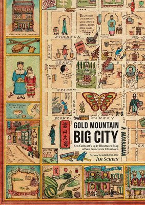 Gold Mountain, Big City: Ken Cathcart's 1947 Illustrated Map of San Francisco's Chinatown (Schein Jim)(Pevná vazba)