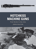 Hotchkiss Machine Guns: From Verdun to Iwo Jima (Walter John)(Paperback)