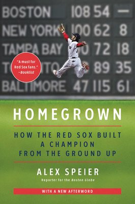 Homegrown: How the Red Sox Built a Champion from the Ground Up (Speier Alex)(Paperback)