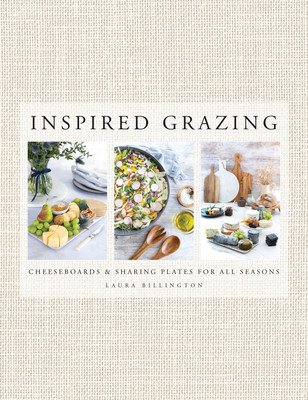 Inspired Grazing - Cheeseboards and sharing plates for all seasons (Billington Laura)(Pevná vazba)