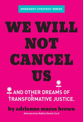 We Will Not Cancel Us: And Other Dreams of Transformative Justice (Brown Adrienne Maree)(Paperback)