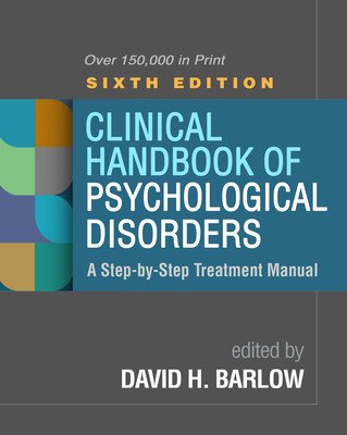 Clinical Handbook of Psychological Disorders, Sixth Edition: A Step-By-Step Treatment Manual (Barlow David H.)(Pevná vazba)