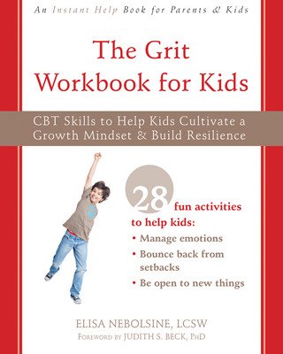 The Grit Workbook for Kids: CBT Skills to Help Kids Cultivate a Growth Mindset and Build Resilience (Nebolsine Elisa)(Paperback)