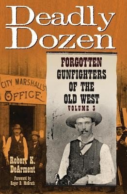 Deadly Dozen: Forgotten Gunfighters of the Old West, Vol. 3 (Dearment Robert K.)(Pevná vazba)