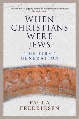 When Christians Were Jews: The First Generation (Fredriksen Paula)(Paperback)