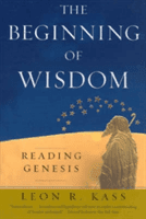 The Beginning of Wisdom: Reading Genesis (Kass Leon R.)(Paperback)