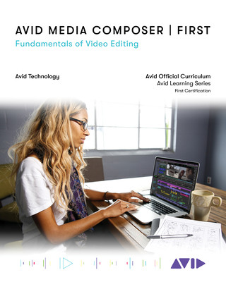 Avid Media Composer First: Fundamentals of Video Editing (Avid Technology)(Paperback)