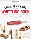 Victorinox Swiss Army Knife Whittling Book, Gift Edition: Fun, Easy-To-Make Projects with Your Swiss Army Knife (Lubkemann Chris)(Pevná vazba)