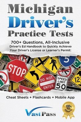 Michigan Driver's Practice Tests: 700+ Questions, All-Inclusive Driver's Ed Handbook to Quickly achieve your Driver's License or Learner's Permit (Che (Vast Stanley)(Paperback)