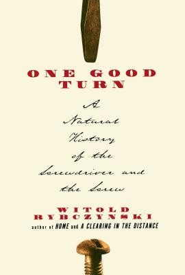 One Good Turn: A Natural History of the Screwdriver and the Screw (Rybczynski Witold)(Paperback)