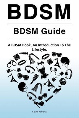 BDSM. BDSM Guide. A BDSM Book, An Introduction To The Lifestyle (Roberts Katya)(Paperback)