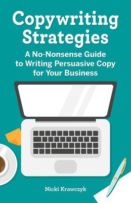 Copywriting Strategies: A No-Nonsense Guide to Writing Persuasive Copy for Your Business (Krawczyk Nicki)(Paperback)