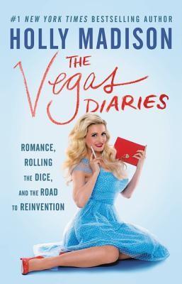The Vegas Diaries: Romance, Rolling the Dice, and the Road to Reinvention (Madison Holly)(Paperback)