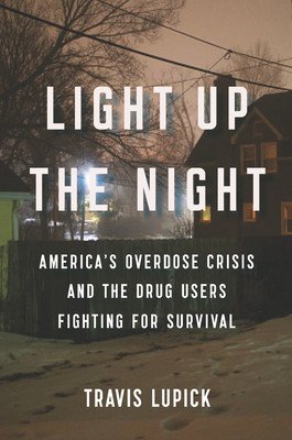 Light Up the Night: America's Overdose Crisis and the Drug Users Fighting for Survival (Lupick Travis)(Pevná vazba)