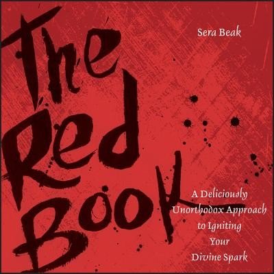 The Red Book: A Deliciously Unorthodox Approach to Igniting Your Divine Spark (Beak Sera J.)(Paperback)