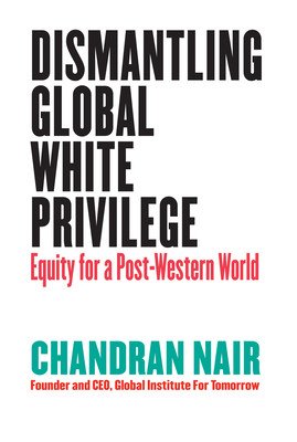 Dismantling Global White Privilege: Equity for a Post-Western World (Nair Chandran)(Paperback)