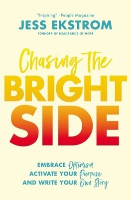 Chasing the Bright Side: Embrace Optimism, Activate Your Purpose, and Write Your Own Story (Ekstrom Jess)(Paperback)