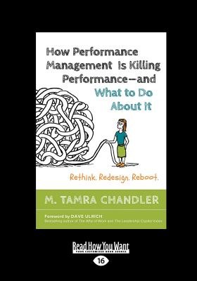 How Performance Management Is Killing Performance-and What to Do About It: Rethink. Redesign. Reboot (Large Print 16pt) (Chandler M. Tamra)(Paperback)