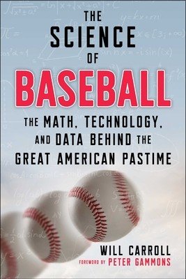 The Science of Baseball: The Math, Technology, and Data Behind the Great American Pastime (Carroll Will)(Paperback)