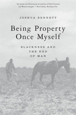 Being Property Once Myself: Blackness and the End of Man (Bennett Joshua)(Paperback)