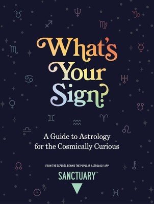 What's Your Sign?: A Guide to Astrology for the Cosmically Curious (Astrology Sanctuary)(Pevná vazba)
