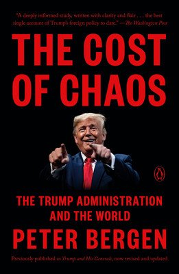 The Cost of Chaos: The Trump Administration and the World (Bergen Peter)(Paperback)