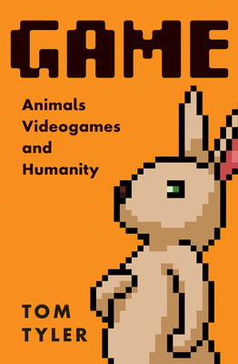 Game: Animals, Video Games, and Humanity (Tyler Tom)(Paperback)
