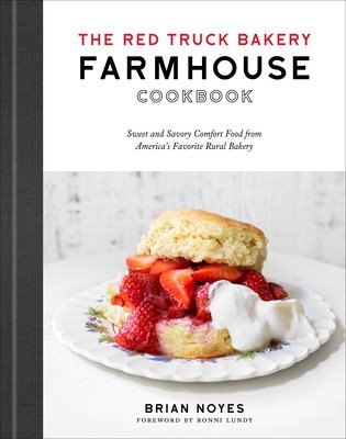 The Red Truck Bakery Farmhouse Cookbook: Sweet and Savory Comfort Food from America's Favorite Rural Bakery (Noyes Brian)(Pevná vazba)