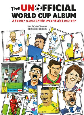 The Unofficial World Cup Album: A Poorly Illustrated Incomplete History (No Score Draws)(Pevná vazba)