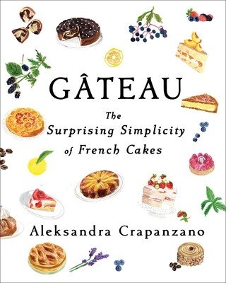 Gateau: The Surprising Simplicity of French Cakes (Crapanzano Aleksandra)(Pevná vazba)