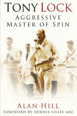 Tony Lock: Aggressive Master of Spin (Hill Alan)(Paperback)