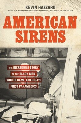 American Sirens: The Incredible Story of the Black Men Who Became America's First Paramedics (Hazzard Kevin)(Pevná vazba)